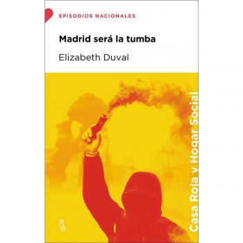 Madrid será la tumba: Episodios Nacionales von Elizabeth Duval