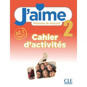 J'aime: Cahier d'activites 2