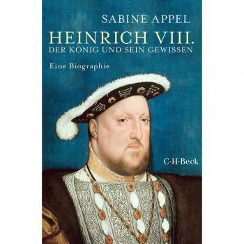 Sabine Appel Heinrich Viii.: Der König Und Sein Gewissen