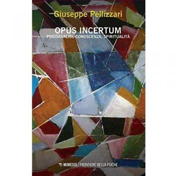 Opus incertum. Psicoanalisi, conoscenza, spiritualità