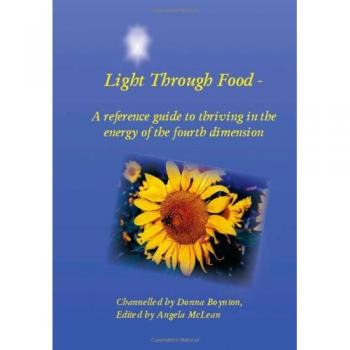 Light Through Food: A Reference Guide to Thriving in the Energy of the Fourth Dimension