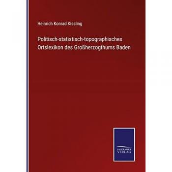 Kissling, Heinrich Konrad: Politisch-statistisch-topographisches Ortslexikon des Großherzogthums Baden