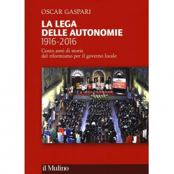 La Lega delle autonomie 1916-2016. Cento anni di storia del riformismo per il governo locale