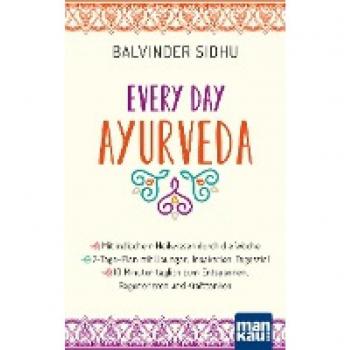 Every Day Ayurveda. Mit indischem Heilwissen durch die Woche: 7-Tage-Plan mit Übungen, Inspiration, Tagesziel