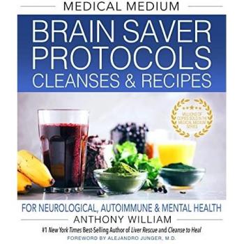 Medical Medium Brain Saver Protocols, Cleanses and Recipes : For
