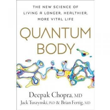 Quantum Body : The New Science of Living a Longer, Healthier, More Vital Life, by Deepak Chopra
