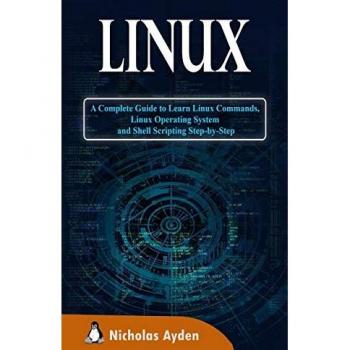Linux: A Complete Guide to Learn Linux Commands, Linux Operating System and Shell Scripting Step-by-Step