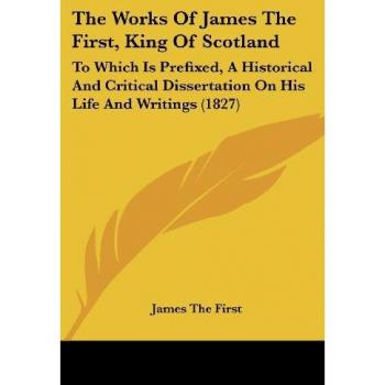 The Works Of James The First King Of Scotland