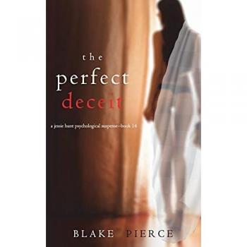 Pierce, Blake: The Perfect Deceit (A Jessie Hunt Psychological Suspense Thriller-Book Fourteen)