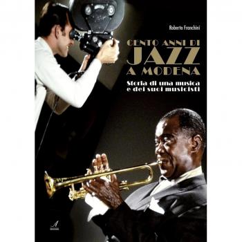Cento anni di jazz a Modena. Storia di una musica e dei suoi musicisti