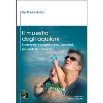 Il maestro degli aquiloni. Conoscere e comprendere i bambini, per aiutarli a crescere