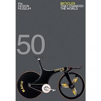 Fifty Bicycles That Changed the World: Design Museum Fifty