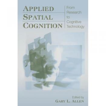 Applied Spatial Cognition: From Research to Cognitive Technology