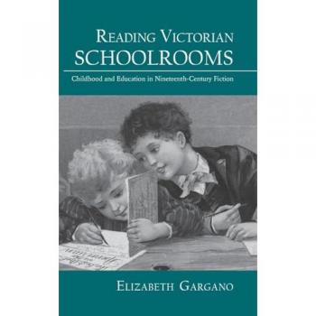 Reading Victorian Schoolrooms: Childhood and Education in Nineteenth-Century Fiction (Children's Literature and Culture, 44, Band 44)