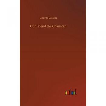 Gissing, George: Our Friend the Charlatan