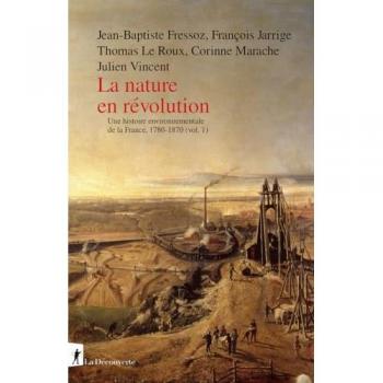 Une histoire environnementale de la France, 1780-1870. Vol. 1. La nature en révolution