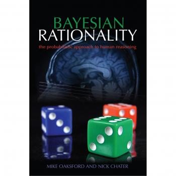 Bayesian Rationality: The Probabilistic Approach to Human Reasoning (Oxford Cognitive Science)