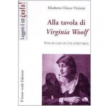 Alla tavola di Virginia Woolf. Vita in casa di una scrittrice
