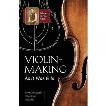 Violin-Making: As It Was and Is: Being a Historical, Theoretical, and Practical Treatise on the Science and Art of Violin-Making for the Use of Violin Makers and Players, Amateur and Professional