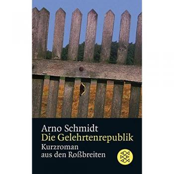 Arno Schmidt Die Gelehrtenrepublik: Kurzroman Aus Den Roßbreiten