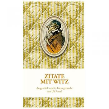 Zitate mit Witz: Ausgewählt und in Form gebracht von Ulf Annel