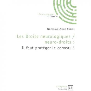 Les droits neurologiques / neuro-droits : Il faut protéger le cerveau !