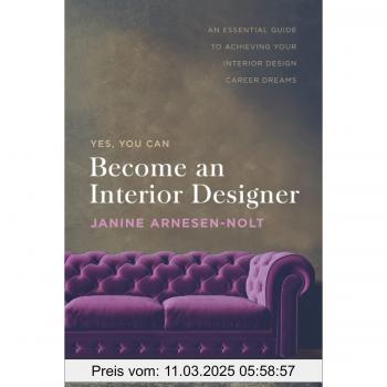 Become An Interior Designer: An Essential Guide To Achieving Your Interior Design Career Dreams