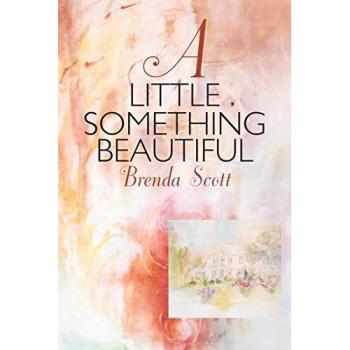 Scott, Brenda: A Little Something Beautiful