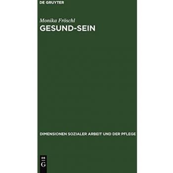 Gesund-Sein: Integrative Gesund-Seins-Förderung als Ansatz für Pflege, Soziale Arbeit und Medizin
