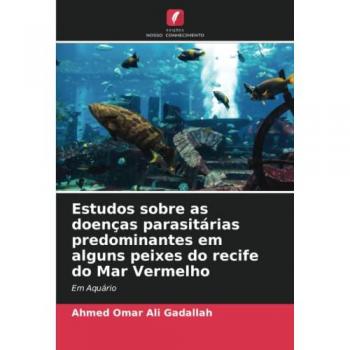 Estudos sobre as doenças parasitárias predominantes em alguns peixes do recife do Mar Vermelho: Em Aquário