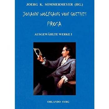 Johann Wolfgang von Goethes Prosa. Ausgewählte Werke I: Die Leiden des jungen Werther, Briefe aus der Schweiz, Die Wahlverwandtschaften, Novelle (Orlando Syrg Taschenbuch: ORSYTA)