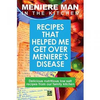 Meniere Man in the Kitchen : Recipes That Helped Me Get Over Meniere's