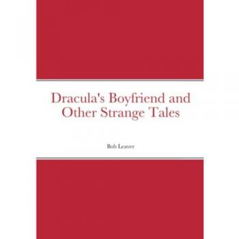 Dracula's Boyfriend and Other Strange Tales