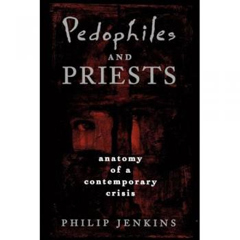 Pedophiles and Priests: Anatomy of a Contemporary Crisis