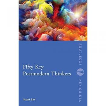 Stuart Sim Fifty Key Postmodern Thinkers
