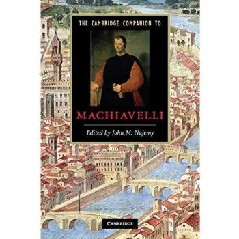 The Cambridge Companion to Machiavelli (Cambridge Companions to Literature)