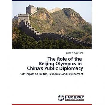 The Role of the Beijing Olympics in China's Public Diplomacy: & its impact on Politics, Economics and Environment