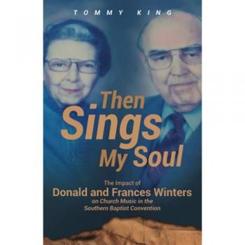 Then Sings My Soul: The Impact of Donald and Frances Winters on Church Music in the Southern Baptist Convention