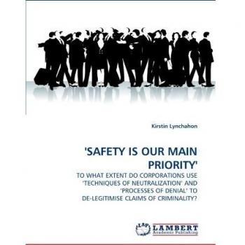 'SAFETY IS OUR MAIN PRIORITY': TO WHAT EXTENT DO CORPORATIONS USE ‘TECHNIQUES OF NEUTRALIZATION' AND ‘PROCESSES OF DENIAL' TO DE-LEGITIMISE CLAIMS OF CRIMINALITY?
