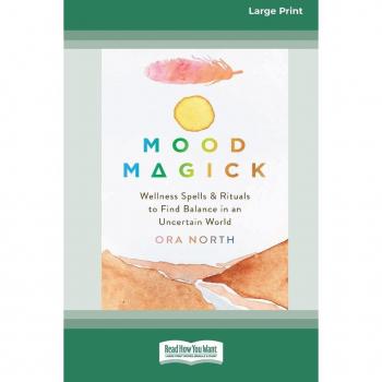 Mood Magick: Wellness Spells and Rituals to Find Balance in an Uncertain World [Standard Large Print 16 Pt Edition]