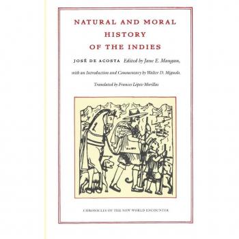 Natural and Moral History of the Indies: Chronicles of the New World Encounter von José de Acosta