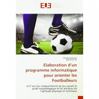 Elaboration d'un programme informatique pour orienter les Footballeurs: U17 vers les compartiments de jeu suivant le profil morphologique et les attributs de l'aptitude physique et technique