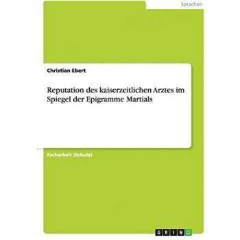 Reputation des kaiserzeitlichen Arztes im Spiegel der Epigramme Martials