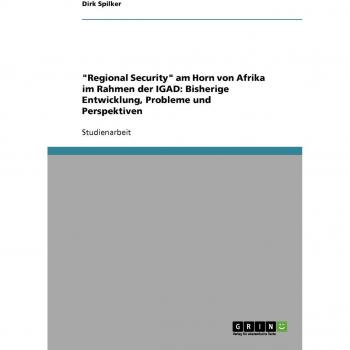 Regional Security am Horn von Afrika im Rahmen der IGAD: Bisherige Entwicklung, Probleme und Perspektiven