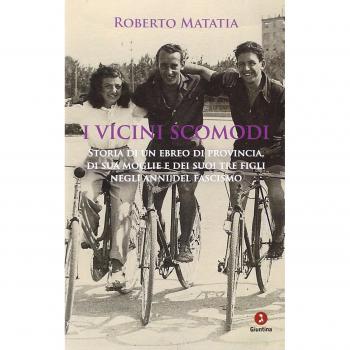 I vicini scomodi. Storia di un ebreo di provincia, di sua moglie e dei suoi tre figli negli anni del fascismo