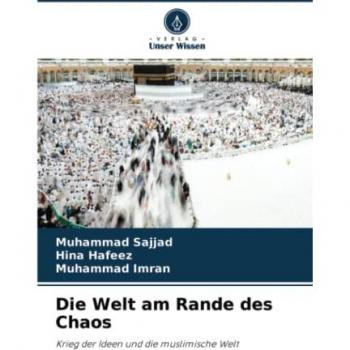 Die Welt am Rande des Chaos: Krieg der Ideen und die muslimische Welt