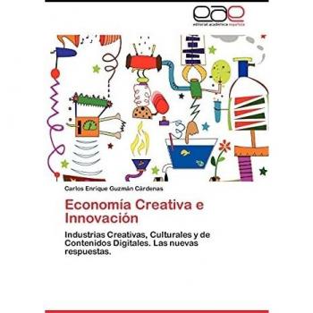 Economía Creativa e Innovación: Industrias Creativas, Culturales y de Contenidos Digitales. Las nuevas respuestas.