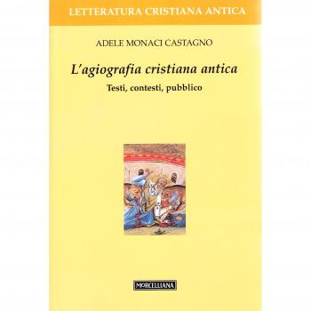 L' agiografia cristiana antica. Testi, contesti, pubblico
