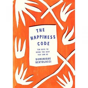 Domonique Bertolucci The Happiness Code: Ten Keys To Being The Best You Can Be