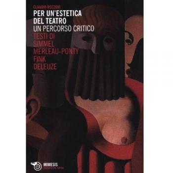 Per un'estetica del teatro. Un percorso critico. Testi di Simmel, Merleau-Ponty, Fink, Deleuze